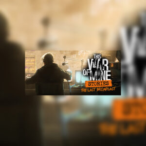 This War of Mine: Stories - The Last Broadcast DLC Steam CD Key