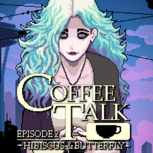 Coffee Talk Episode 2: Hibiscus & Butterfly Steam CD Key