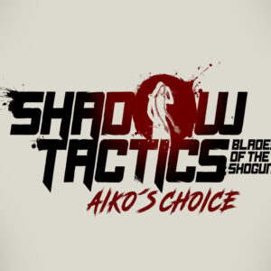 Shadow Tactics: Blades of the Shogun - Aiko's Choice PC Epic Games Account